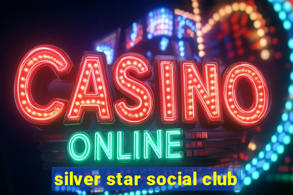 silver star social club